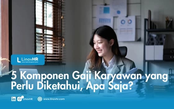 5 Komponen Gaji Karyawan yang Perlu Diketahui, Apa Saja?