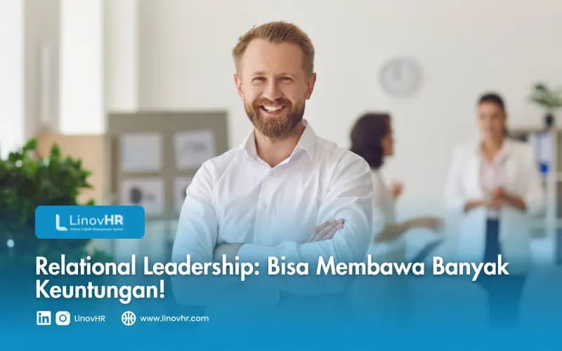 Relational Leadership: Bisa Membawa Banyak Keuntungan!