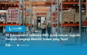 10 Rekomendasi Software HRIS untuk Industri Logistik: Panduan Lengkap Memilih Sistem yang Tepat