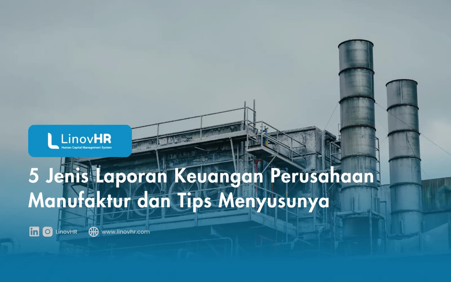 5 Jenis Laporan Keuangan Perusahaan Manufaktur dan Tips Menyusunnya