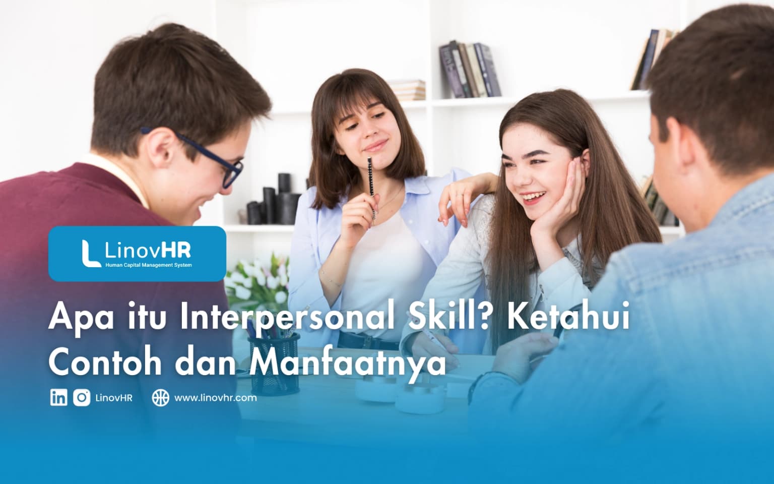 Apa itu Interpersonal Skill? Ketahui Contoh dan Manfaatnya