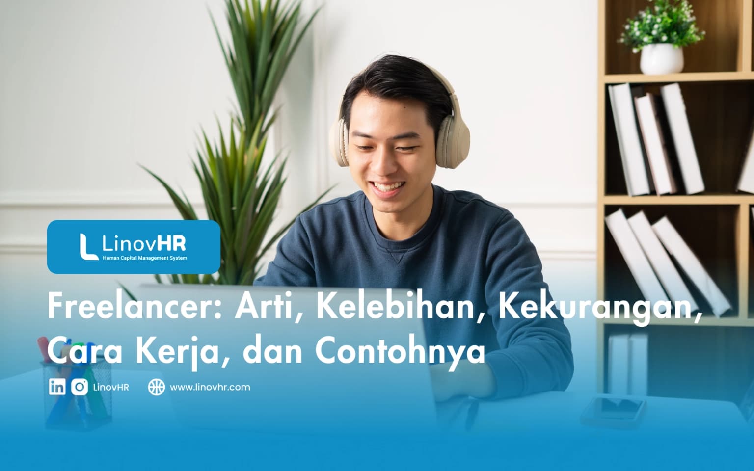 Freelancer: Arti, Kelebihan, Kekurangan, Cara Kerja, dan Contohnya