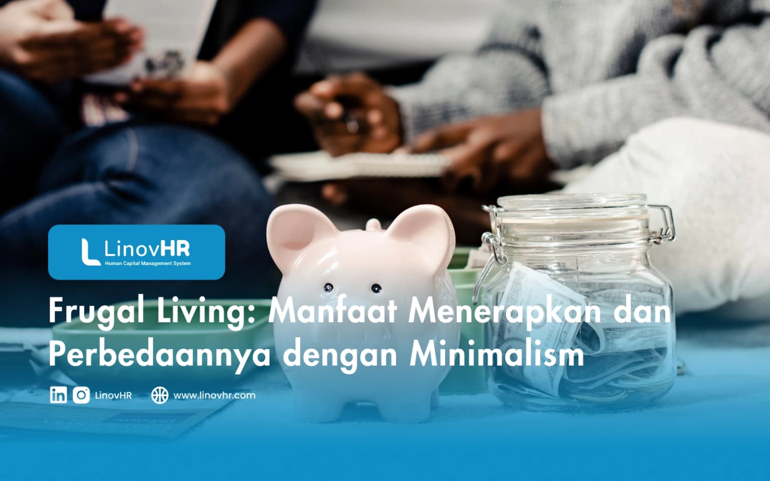 Frugal Living: Manfaat Menerapkan dan Perbedaannya dengan Minimalism