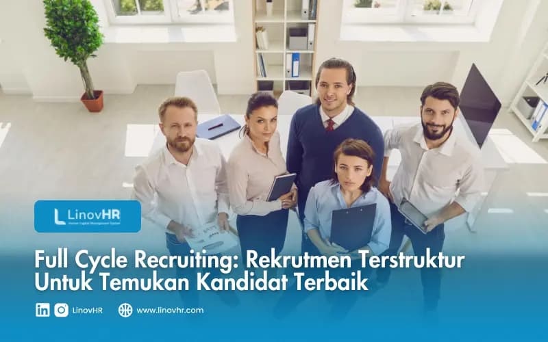Full Cycle Recruiting: Rekrutmen Terstruktur Untuk Temukan Kandidat Terbaik