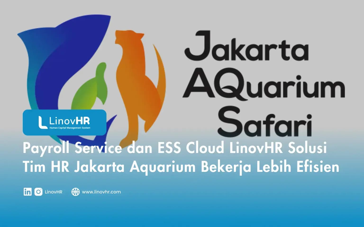Payroll Service dan ESS Cloud LinovHR Solusi Tim HR Jakarta Aquarium Bekerja Lebih Efisien