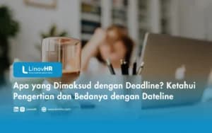 Apa yang Dimaksud dengan Deadline? Ketahui Pengertian dan Bedanya dengan Dateline
