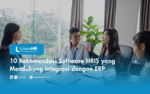 10 Rekomendasi Software HRIS yang Mendukung Integrasi dengan ERP