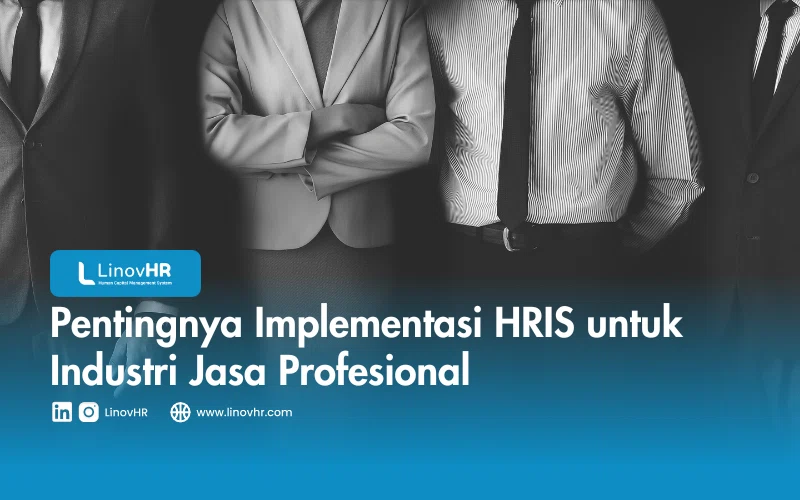 Pentingnya Implementasi HRIS untuk Industri Jasa Profesional