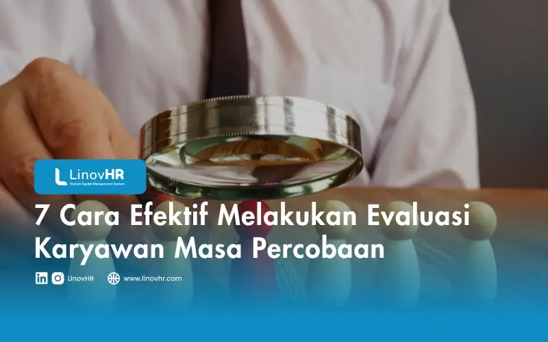 7 Cara Efektif Melakukan Evaluasi Karyawan Masa Percobaan