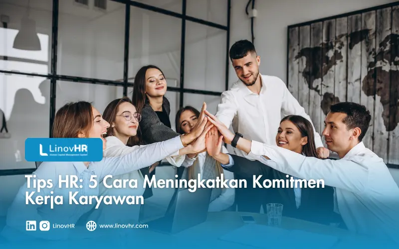 Tips HR 5 Cara Meningkatkan Komitmen Kerja Karyawan