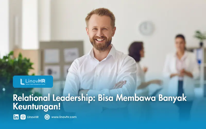 Relational Leadership Bisa Membawa Banyak Keuntungan!