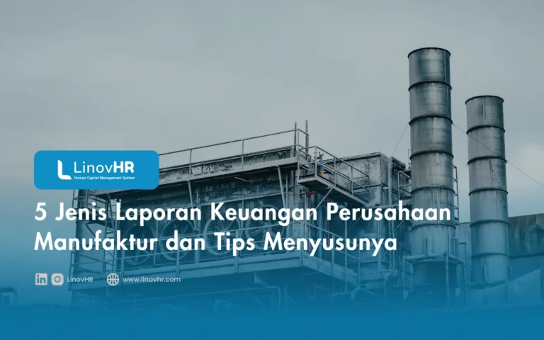5 Jenis Laporan Keuangan Perusahaan Manufaktur dan Tips Menyusunya