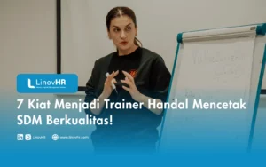 7 Kiat Menjadi Trainer Handal Mencetak SDM Berkualitas!