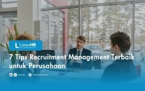7 Tips Recruitment Management Terbaik untuk Perusahaan