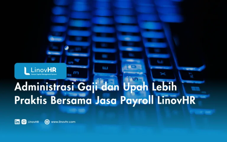 Administrasi Gaji dan Upah Lebih Praktis Bersama Jasa Payroll LinovHR