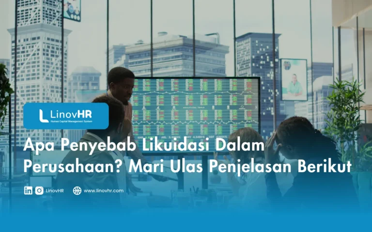 Apa Penyebab Likuidasi Dalam Perusahaan? Mari Ulas Penjelasan Berikut