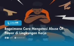 Bagaimana Cara Mengatasi Abuse Of Power di Lingkungan Kerja