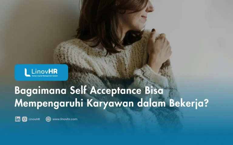 Bagaimana Self Acceptance Bisa Mempengaruhi Karyawan dalam Bekerja?
