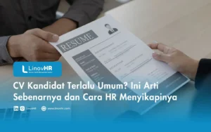 CV Kandidat Terlalu Umum? Ini Arti Sebenarnya dan Cara Menyikapinya
