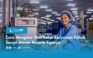 Cara Mengatur Shift Kerja Karyawan Pabrik Sesuai Aturan Beserta Tipsnya