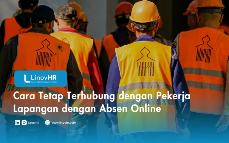 Cara Tetap Terhubung dengan Pekerja Lapangan dengan Absen Online