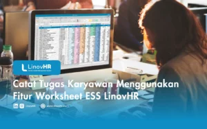 Catat Tugas Karyawan Menggunakan Fitur Worksheet ESS LinovHR