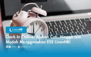 Clock In Online, Ajukan Cuti, Hingga Izin Mudah Menggunakan ESS LinovHR!