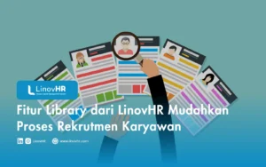 Fitur Library dari LinovHR Mudahkan Proses Rekrutmen Karyawan