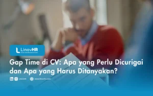 Gap Time di CV: Apa yang Perlu Dicurigai dan Apa yang Harus Ditanyakan?