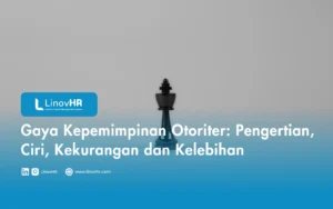 Gaya Kepemimpinan Otoriter Pengertian, Ciri, Kekurangan dan Kelebihan