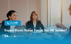 Kapan Bisnis Harus Punya Tim HR Sendiri