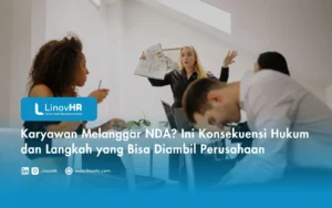 Karyawan Melanggar NDA? Begini Konsekuensi Hukum dan Langkah yang Bisa Diambil Perusahaan