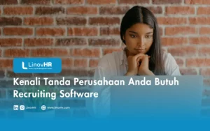 Kenali Tanda Perusahaan Anda Butuh Recruiting Software