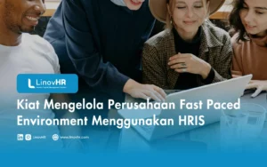 Kiat Mengelola Perusahaan Fast Paced Environment Menggunakan HRIS