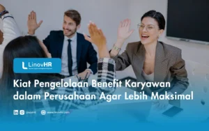 Kiat Pengelolaan Benefit Karyawan dalam Perusahaan Agar Lebih Maksimal