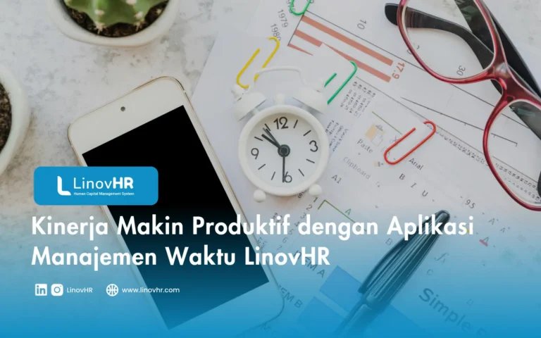 Kinerja Makin Produktif dengan Aplikasi Manajemen Waktu LinovHR