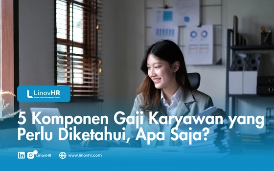 5 Komponen Gaji Karyawan yang Perlu Diketahui, Apa Saja?