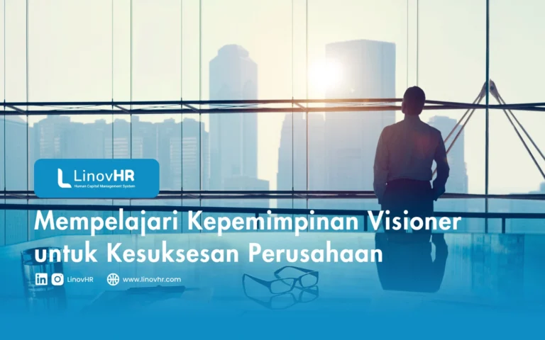 Mempelajari Kepemimpinan Visioner untuk Kesuksesan Perusahaan