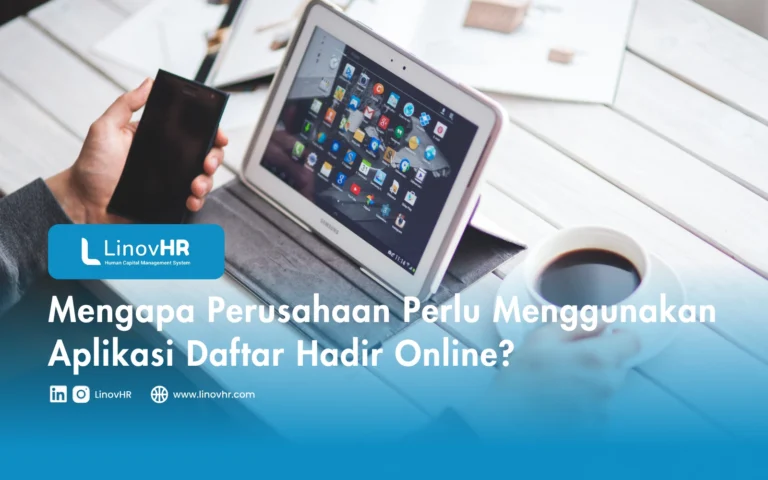 Mengapa Perusahaan Perlu Menggunakan Aplikasi Daftar Hadir Online