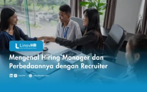 Mengenal Hiring Manager dan Perbedaannya dengan Recruiter