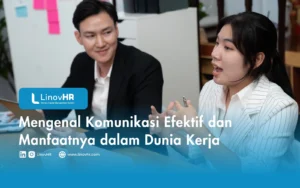 Mengenal Komunikasi Efektif dan Manfaatnya dalam Dunia Kerja