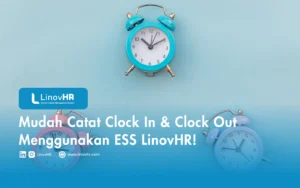 Mudah Catat Clock In & Clock Out Menggunakan ESS LinovHR!
