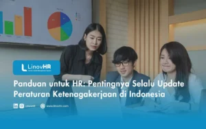 Panduan untuk HR: Pentingnya Selalu Update Peraturan Ketenagakerjaan di Indonesia