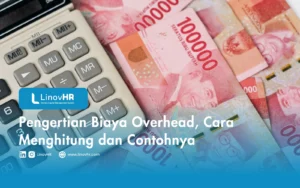 Pengertian Biaya Overhead, Cara Menghitung dan Contohnya