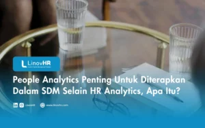 People Analytics Penting Untuk Diterapkan Dalam SDM Selain HR Analytics, Apa Itu?