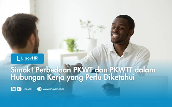 Perbedaan PKWT dan PKWTT yang Wajib Diketahui