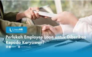 Perlukah Employee Loan untuk Diberikan Kepada Karyawan