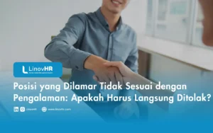 Posisi yang Dilamar Tidak Sesuai dengan Pengalaman Apakah Harus Langsung Ditolak