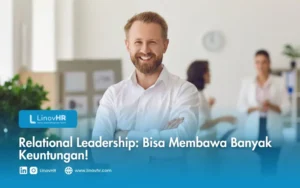 Relational Leadership Bisa Membawa Banyak Keuntungan!