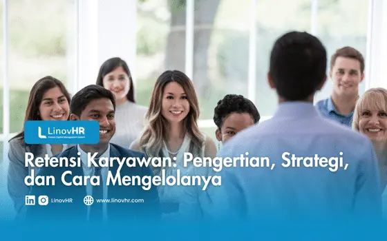 Retensi Karyawan: Pengertian, Strategi, dan Cara Mengelolanya